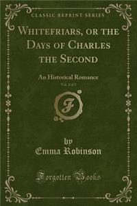 Whitefriars, or the Days of Charles the Second, Vol. 2 of 3