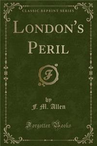 London's Peril (Classic Reprint)