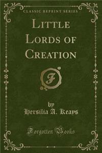 Little Lords of Creation (Classic Reprint)