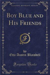 Boy Blue and His Friends (Classic Reprint)