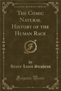 The Comic Natural History of the Human Race (Classic Reprint)