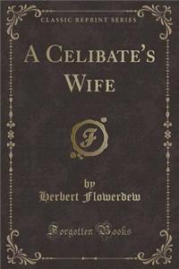 A Celibate's Wife (Classic Reprint)