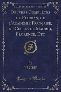 Oeuvres ComplÃ¨tes de Florian, de l'AcadÃ©mie FranÃ§aise, de Celles de Madrid, Florence, Etc, Vol. 5 (Classic Reprint)