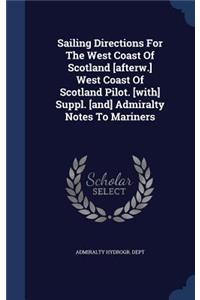 Sailing Directions For The West Coast Of Scotland [afterw.] West Coast Of Scotland Pilot. [with] Suppl. [and] Admiralty Notes To Mariners