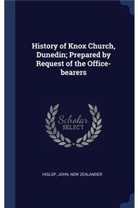 History of Knox Church, Dunedin; Prepared by Request of the Office-bearers