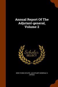 Annual Report of the Adjutant-General, Volume 2