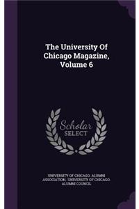 The University Of Chicago Magazine, Volume 6