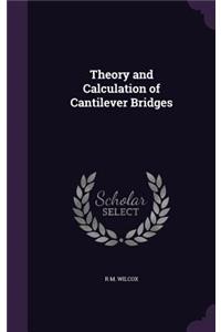 Theory and Calculation of Cantilever Bridges