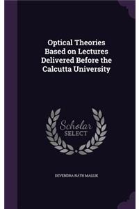 Optical Theories Based on Lectures Delivered Before the Calcutta University