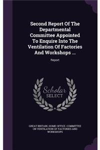 Second Report Of The Departmental Committee Appointed To Enquire Into The Ventilation Of Factories And Workshops ...