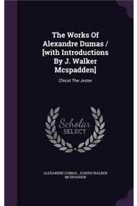 The Works Of Alexandre Dumas / [with Introductions By J. Walker Mcspadden]