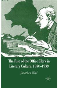 Rise of the Office Clerk in Literary Culture, 1880-1939