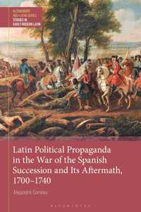 Latin Political Propaganda in the War of the Spanish Succession and Its Aftermath, 1700-1740