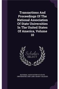 Transactions and Proceedings of the National Association of State Universities in the United States of America, Volume 10