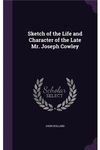 Sketch of the Life and Character of the Late Mr. Joseph Cowley