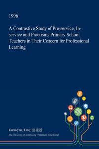 A Contrastive Study of Pre-Service, In-Service and Practising Primary School Teachers in Their Concern for Professional Learning