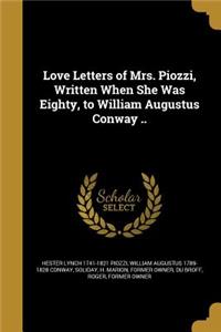 Love Letters of Mrs. Piozzi, Written When She Was Eighty, to William Augustus Conway ..