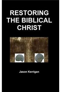 Restoring the Biblical Christ
