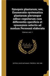 Synopsis plantarum; seu, Enumeratio systematica plantarum plerumque adhuc cognitarum cum differentiis specificis et synonymis selectis ad modum Persoonii elaborata; Volumen sect. 1