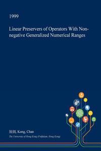 Linear Preservers of Operators with Non-Negative Generalized Numerical Ranges