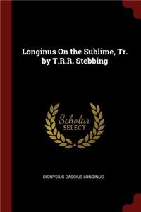 Longinus On the Sublime, Tr. by T.R.R. Stebbing
