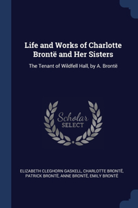 Life and Works of Charlotte Brontë and Her Sisters