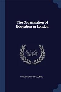 The Organisation of Education in London