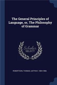 The General Principles of Language, or, The Philosophy of Grammar