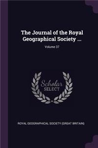 The Journal of the Royal Geographical Society ...; Volume 37