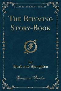 The Rhyming Story-Book (Classic Reprint)