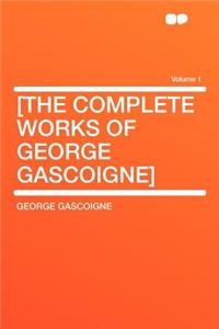 [the Complete Works of George Gascoigne] Volume 1