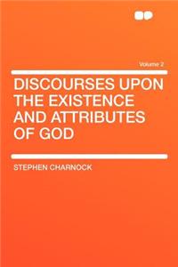 Discourses Upon the Existence and Attributes of God Volume 2