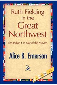 Ruth Fielding in the Great Northwest