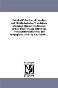 Historical Collections of Louisiana and Florida, Including Translations of Original Manuscripts Relating to Their Discovery and Settlement, with Numer