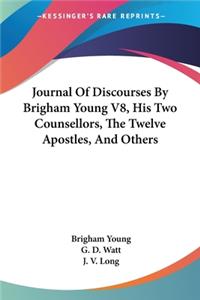 Journal Of Discourses By Brigham Young V8, His Two Counsellors, The Twelve Apostles, And Others