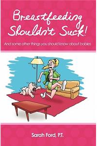 Breastfeeding Shouldn't Suck!