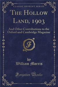 The Hollow Land, 1903: And Other Contributions to the Oxford and Cambridge Magazine (Classic Reprint)