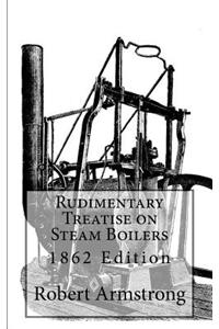 Rudimentary Treatise on Steam Boilers