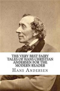 Very Best Fairy Tales of Hans Christian Andersen for the Modern Reader