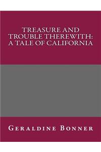 Treasure and Trouble Therewith