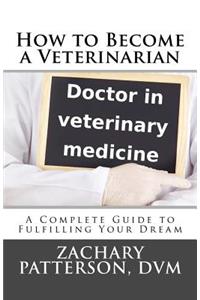 How to Become a Veterinarian: A Complete Guide to Fulfilling Your Dream