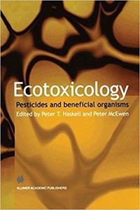 Ecotoxicology: Pesticides and beneficial organisms [Special Indian Edition - Reprint Year: 2020] [Paperback] Peter T. Haskell; Peter McEwen
