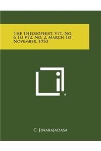 Theosophist, V71, No. 6 to V72, No. 2, March to November, 1950