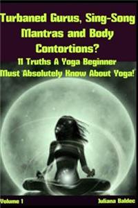 Turnbaned Gurus, Sing-Song Mantras & Body Contortions?