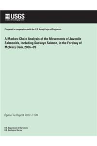 A Markov Chain Analysis of the Movements of Juvenile Salmonids, Including Sockeye Salmon, in the Forebay of McNary Dam, Washington and Oregon, 2006?09