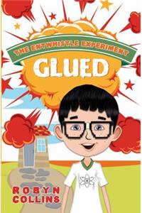 The Entwhistle Experiment Book 1: Glued