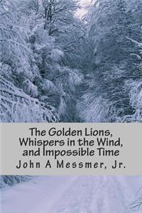 Golden Lions, Whispers in the Wind, and Impossible Time