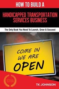 How to Build a Handicapped Transportation Services Business (Special Edition)