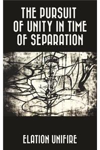 The Pursuit of Unity in Time of Separation