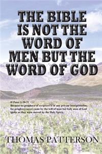 The Bible is Not the Word of Men but the Word of God